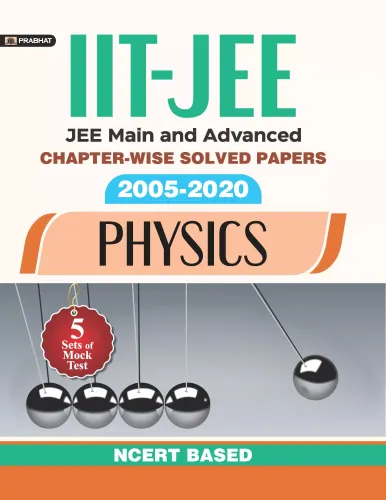 IIT-JEE-MAIN & ADVANCED CHAPTER-WISE SOLVED PAPERS: 2005-2020 PHYSICS NCERT BASED (REVISED 2021)