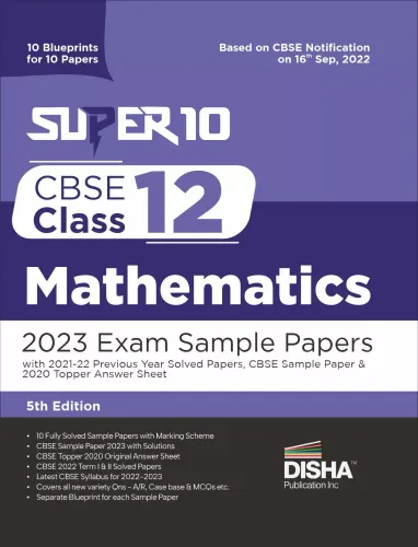 Super 10 CBSE Class 12 Mathematics 2023 Exam Sample Papers with 2021-22 Previous Year Solved Papers, CBSE Sample Paper & 2020 Topper Answer Sheet | 10 ... 10 Papers | Solutions with marking scheme |