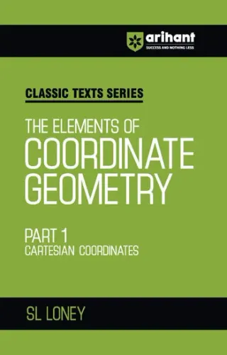 Classic Texts Series The Elements of Coordinate Geometry Part 1 (Cartesian Coordinates) by SL Loney | Advanced Mathematics Question Bank for IIT JEE and Olympiad Exam Preparation 2027