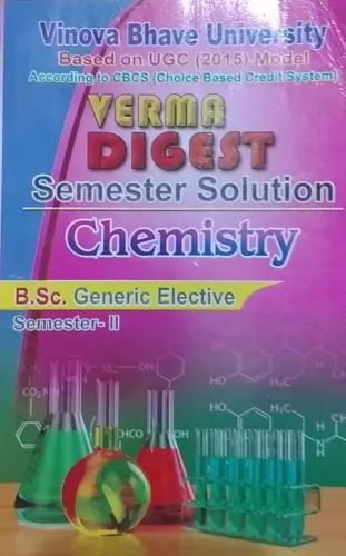 VERMA DIGEST SEMESTER SOLUTION CHEMISTRY B.SC GENERIC ELECTIVE  SEMESTER - 2