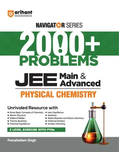 Navigator Series JEE Main & Advanced 2027 – Physical Chemistry | 2000+ Problems | Thermodynamics, Chemical Equilibrium, Ionic Equilibrium, Solutions, Kinetics | 3-Level Exercises with PYQs