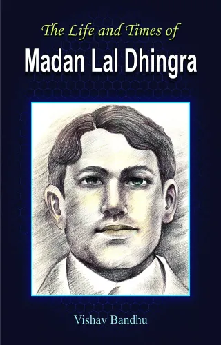 The Life and Times of Madan Lal Dhingra