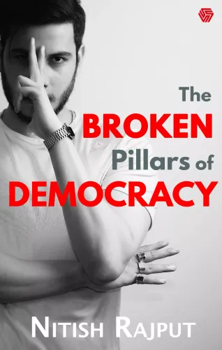 The Broken Pillars Of Democracy By Nitish Rajput