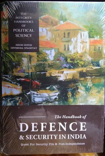 The Handbook of Defence & Security In India ( Quest For Security Pre & Post - Independence )